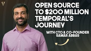 From Open Source to $200M Startup: Temporal's Journey with CTO \u0026 Co-Founder Samar Abbas