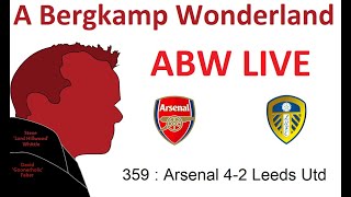 ABW Live 359 : Arsenal 4-2 Leeds Utd (Premier League) *An Arsenal Podcast