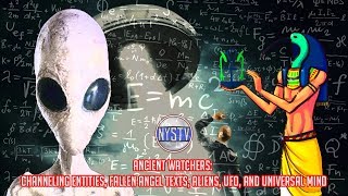 Ancient Watchers: Channeling Entities, Fallen Angel Texts, Aliens, UFO, and Universal Mind