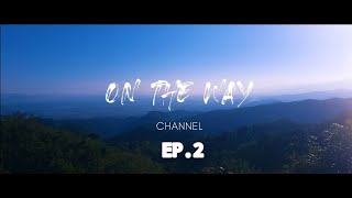 ON THE WAY [ EP.2 ] | ร้านคาเฟ่บนยอดดอยลาง ร้านอยู่กับเขา Live In The Mountains อ.แม่อาย จ.เชียงใหม่