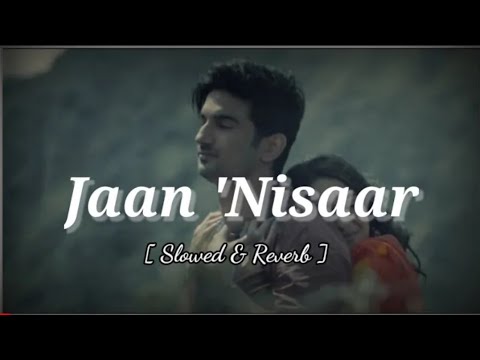 Jaan Nisaar Slowed And Reverb Arijit Singh Kedarnath Sushant