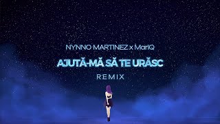 Nynno Martinez ❌ MariQ - Ajuta-ma sa te urasc | Remix