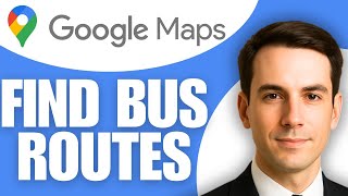 How To Find Bus Routes On Google Maps