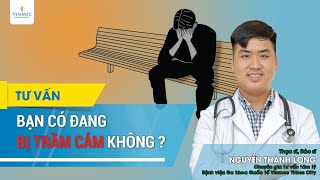 Bạn có đang bị trầm cảm không?