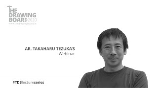 TDB2020 Lecture Series - Ar. Takaharu Tezuka