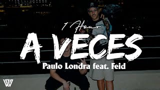 [1 Hour] Paulo Londra feat. Feid - A Veces (Lyrics/Letra) Loop 1 Hour