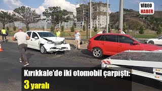 Kırıkkale’de iki otomobil çarpıştı: 3 yaralı