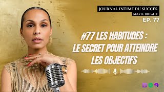 #77 Les habitudes : les secrets pour atteindre vos objectifs