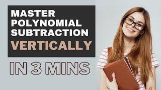 How To Subtract Polynomials Vertically? | Mastering Vertical Polynomial Subtraction