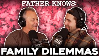 Family Dilemmas || Father Knows Something Podcast || Dad Advice