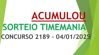 ACUMULOU | RESULTADO TIMEMANIA DE 04/01/2025 CONCURSO 2189