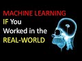 If You Worked in the Real-World as a Machine Learning Engineer
