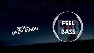 PAGOL/DEEP JANDU/BOHEMIA/LATEST PUNJABI SONG OF 2019/BASS BOOSTED/FEEL THE BASS