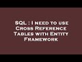 SQL : I need to use Cross Reference Tables with Entity Framework