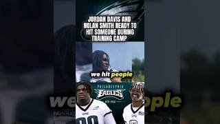 Jordan Davis & Nolan Smith Wants To Hit People: Philadelphia Eagles Training Camp