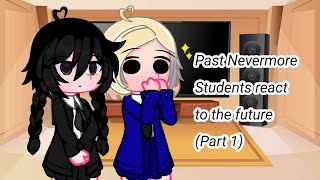 Past Nevermore Characters react to the Future - Part 1 (Wednsday) •Read the Description•