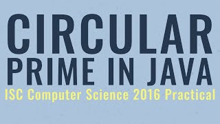 Circular Prime Program in Java | ISC Computer Science 2016 Practical