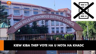 KIEW KIBA THEP VOTE HA U NOTA HA KHADC,PYNI KA DAK JONG KA JINGBYMHUN JONG KI NONGTHEP VOTE