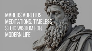 Marcus Aurelius' Meditations: Timeless Stoic Wisdom for Modern Life