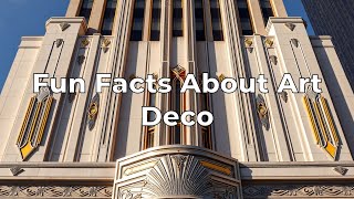 Fun Facts About Art Deco