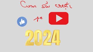 CUM sa cresti pe YOUTUBE IN 2024 - CUM sa ai mai  MULTE VIZUALIZARI si MAI MULTI SUBSCRIBERI in 2024