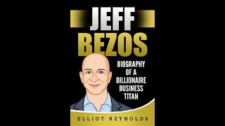 Jeff Bezos Biography of a Billionaire Business Titan FULL AUDIOBOOK by Elliot Reynolds