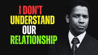 i don't understand our relationship, motivational speeches of Denzel Washington