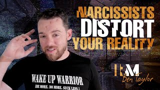 Narcissists Distort Your Reality