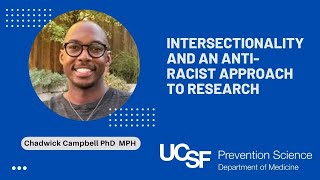 Intersectionality and an Anti-Racist Approach to Research. Chadwick Campbell, MPH, Ph.D. candidate