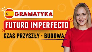 Futuro Imperfecto (czas przyszły) - odmiana czasowników | hiszpańska gramatyka