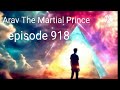 arav the martial prince episode 918