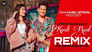 Kaali Raat - Remix | Karan Randhawa | Yuvi Music Official | DJ Sumit Rajwanshi | Latest Remix 2021