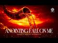 ANOINTING FALL ON ME | A DEEP PROPHETIC ATMOSPHERIC INSTRUMENTAL | TIME TO PRAY | TONGUES OF FIRE