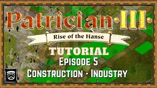 Patrician 3 Tutorial (Episode 5) Construction - Industry