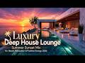 Luxury Deep House Lounge 🌴 Summer Sunset Mix for Beach Relaxation & Positive Energy 2026