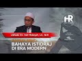 hati hati bahaya istidraj di era modern ustadz adi hidayat lc m.a