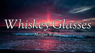 Morgan Wallen - Whiskey Glasses (lyrics)