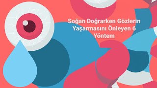 Soğan Doğrarken Gözlerin Yaşarmasını Önleyen 6 Yöntem