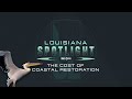 Louisiana Spotlight | The Cost of Coastal Restoration