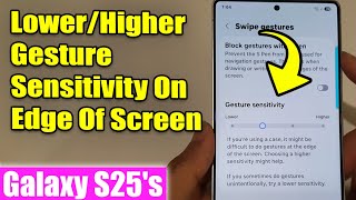 Galaxy S25's: How to Lower/Higher The Gesture Sensitivity On Edge Of The Screen