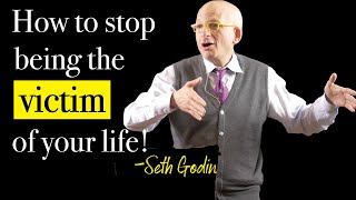 How to STOP being the victim | Seth Godin