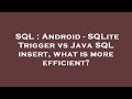 SQL : Android - SQLite Trigger vs Java SQL insert, what is more efficient?