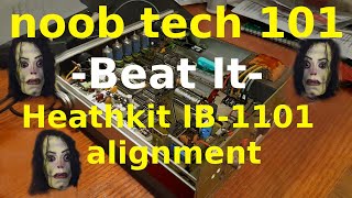 Noob Tech 101: Beat It - Heathkit IB-1101 alignment via WWV - part 1 of 3