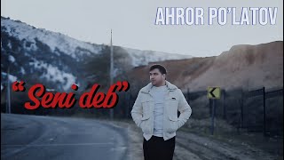 Ahror Po'latov - Seni Deb ( Official Video Version )