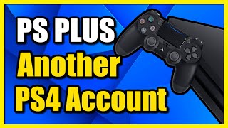 How to GET PS Plus & Games on Another Account ON PS4 Console (Share Tutorial)
