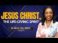 Jesus Christ, the Life-Giving Spirit  - Dr Abigail Paul-Oddoye - 04.12.2024