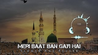 Meri Baat Ban Gayi Hai Teri Baat Karte Karte || Showed And Revarb || Ghulam Mustafa Qadri Lofi Naat