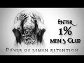 The 1% Men's Club Secret | Semen Retention