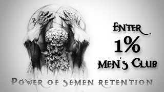The 1% Men's Club Secret | Semen Retention