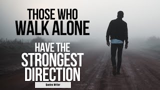 Those Who Walk Alone and Fighting Battles Alone || Quotes writer